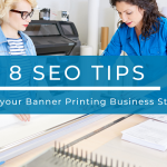 8 SEO Tips to increase your Banner Printing Business Straight away