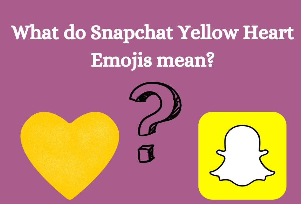 What do Snapchat Yellow Heart Emojis mean? 