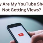 Why Are My YouTube Shorts Not Getting Views?