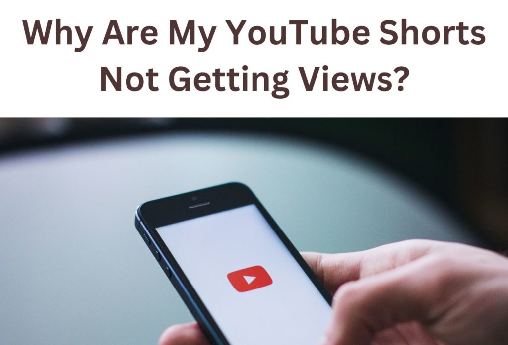 Why Your YouTube Shorts Are Not Getting Views