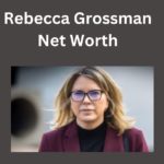 Rebecca Grossman Net Worth