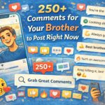 250+ Comments for Your Brother to Post Right Now