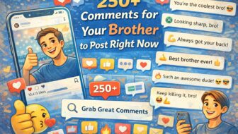 250+ Comments for Your Brother to Post Right Now