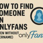 How to Find Someone on OnlyFans (Even Without Username)