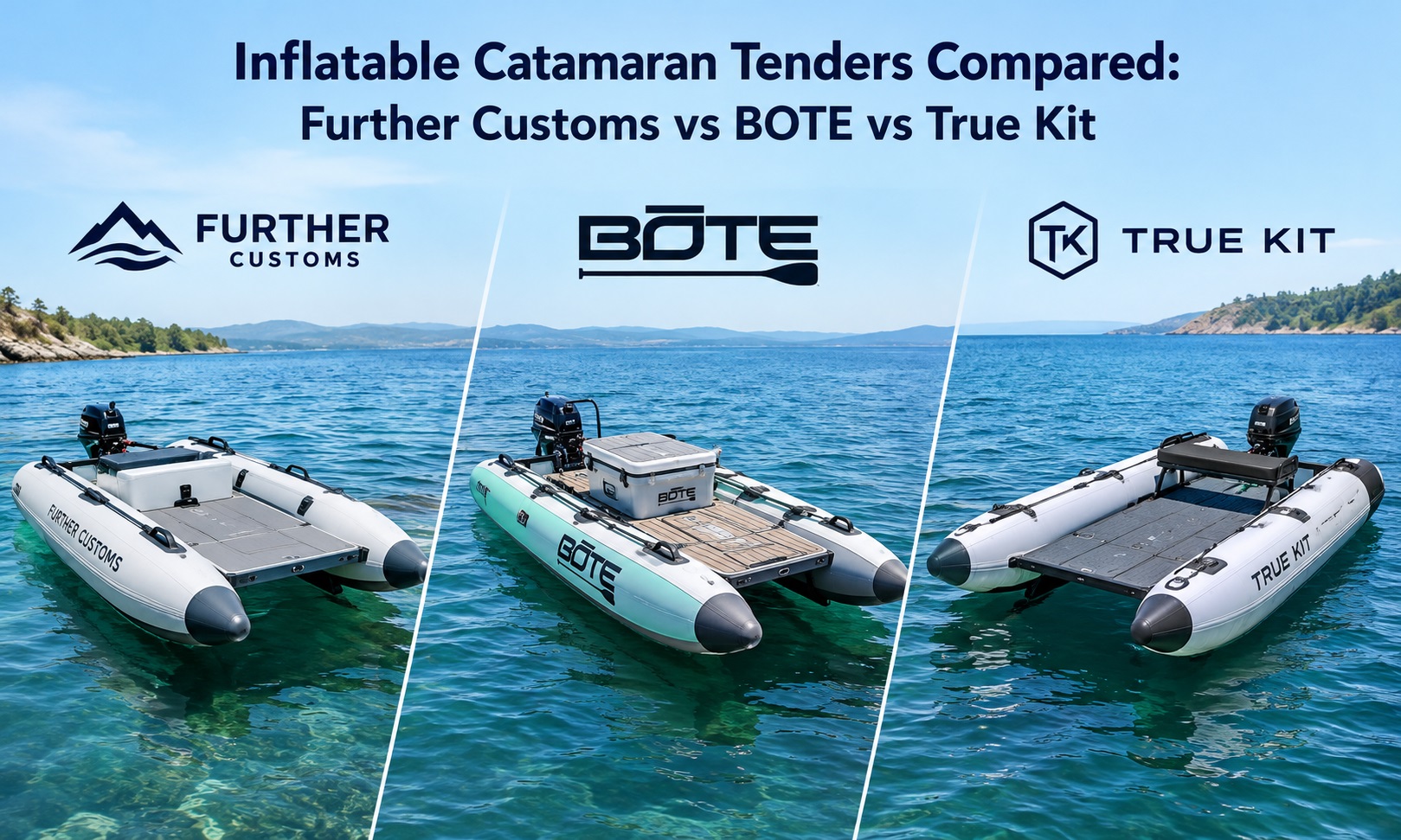 Inflatable Catamaran Tenders Compared: Further Customs vs BOTE vs True Kit